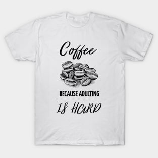 Coffee because adulting is hard T-Shirt